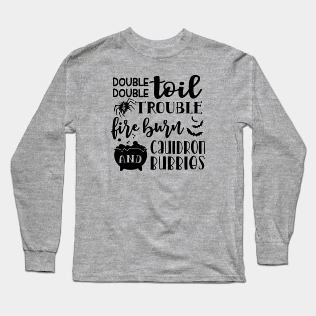 Double Double Toil And Trouble Fire Burn and Cauldron Bubbles Halloween Long Sleeve T-Shirt by GlimmerDesigns